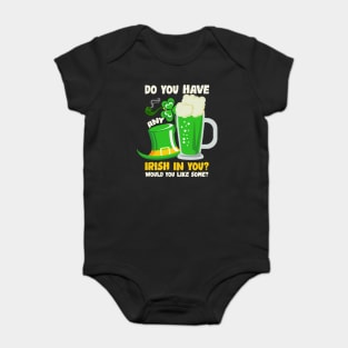 Do You Have Any Irish In You St. Patrick's Day Baby Bodysuit